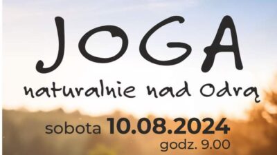 Plakat informujący o zajęciach jogi. Na zdjęciu napis joga naturalnie nad Odrą sobota 10 sierpnia 2024 godzina 9.00